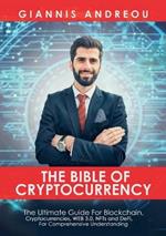 The Bible of Cryptocurrency: The Ultimate Path For Blockchain, Cryptocurrencies, WEB 3.0, NFTs and DeFi, For Comprehensive Understanding