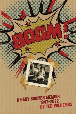 BOOM! - a Baby Boomer Memoir, 1947-2022 - Ted Polhemus - cover