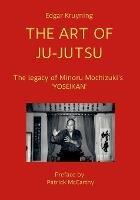 The Art of Ju-Jutsu: The legacy of Minoru Mochizuki's 'YOSEIKAN' - Edgar Kruyning - cover