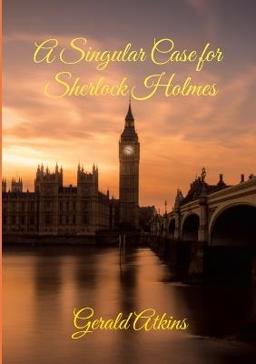 A Singular Case for Sherlock Holmes - Gerald Atkins - cover