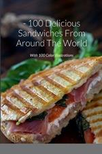 100 Delicious Sandwiches From Around The World: With 100 Color Illustrations