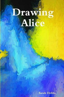 Drawing Alice - Sarah Dobbs - cover