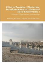 Cities in Evolution: DIACHRONIC TRANSFORMATIONS OF URBAN AND RURAL SETTLEMENTS, (Proceedings of the VIII AACCP symposium, ?Özyegin University, Istanbul 2021), Volume I: (Proceedings of the VIII AACCP symposium, ?Özyegin University, Istanbul 2021), Volume