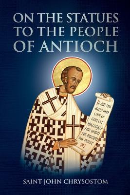 On the Statues to the People of Antioch - Saint John Chrysostom,Nun Christina,Anna Skoubourdis - cover