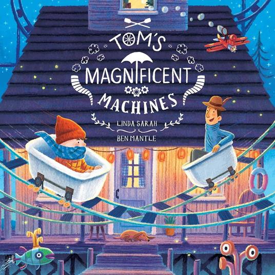 Tom's Magnificent Machines - Linda Sarah,Ben Mantle - ebook