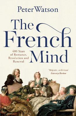 The French Mind: 400 Years of Romance, Revolution and Renewal - Peter Watson - cover