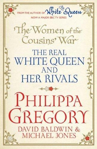 The Women of the Cousins'  War: The Real White Queen And Her Rivals - Philippa Gregory,David Baldwin,Michael Jones - cover