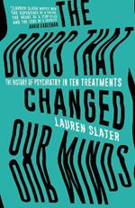 The Drugs That Changed Our Minds: The history of psychiatry in ten treatments