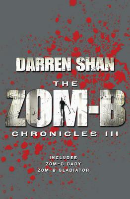 Zom-B Chronicles III: Bind-up of Zom-B Baby and Zom-B Gladiator - Darren Shan - cover
