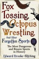 Fox Tossing, Octopus Wrestling and Other Forgotten Sports - Edward Brooke-Hitching - cover