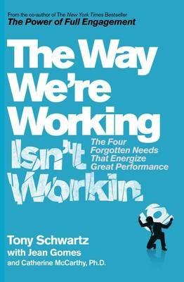 The Way We're Working Isn't Working - Tony Schwartz,Catherine McCarthy, Ph.D.,Jean Gomes - cover