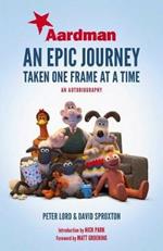 Aardman: An Epic Journey: Taken One Frame at a Time