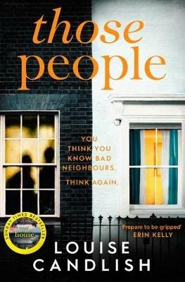 Those People: The gripping, compulsive new thriller from the bestselling author of Our House - Louise Candlish - cover