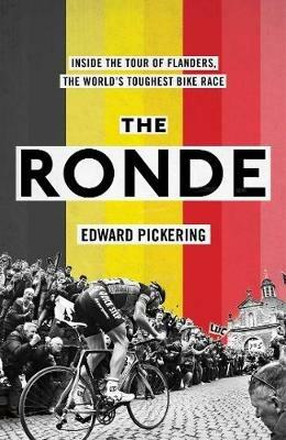 The Ronde: Inside the World's Toughest Bike Race - Edward Pickering - cover