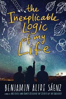 The Inexplicable Logic of My Life - Benjamin Alire Sáenz - cover