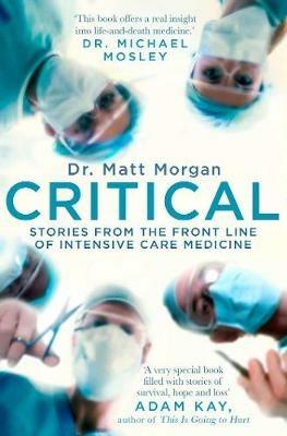 Critical: Stories from the front line of intensive care medicine - Matt Morgan - cover