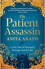 The Patient Assassin: A True Tale of Massacre, Revenge and the Raj - Anita Anand - cover