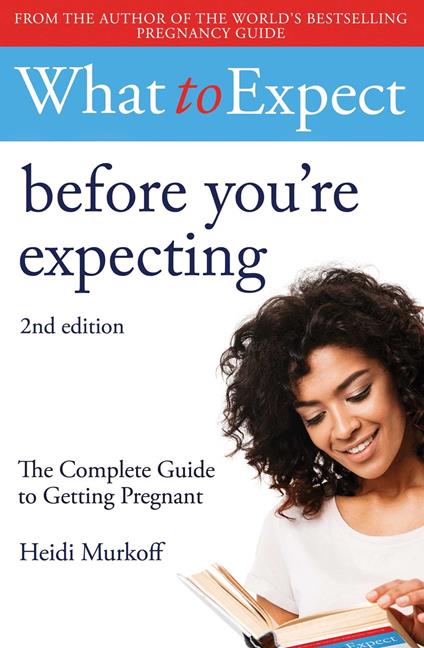 What to Expect: Before You're Expecting 2nd Edition