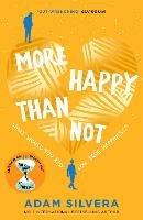 More Happy Than Not: The much-loved hit from the author of No.1 bestselling blockbuster THEY BOTH DIE AT THE END! - Adam Silvera - cover