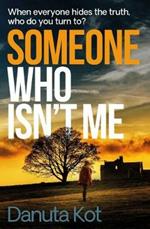 Someone Who Isn't Me: THE GRIPPING NEW NOVEL FROM THE DAGGER-AWARD WINNING AUTHOR