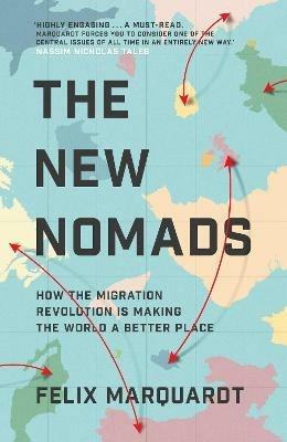 The New Nomads: How the Migration Revolution is Making the World a Better Place - Felix Marquardt - cover