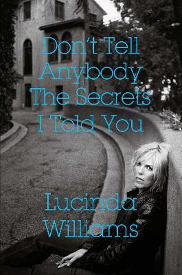 Don't Tell Anybody the Secrets I Told You - Lucinda Williams - cover