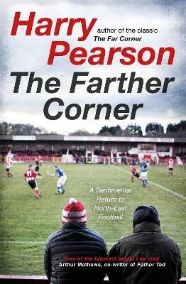 The Farther Corner: A Sentimental Return to North-East Football - Harry Pearson - cover