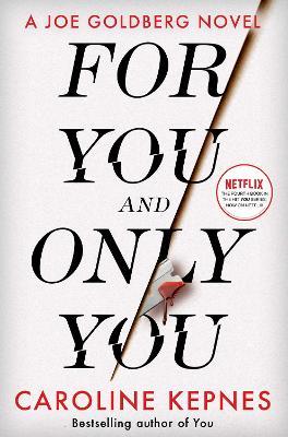 For You And Only You: The addictive new thriller in the YOU series, now a hit Netflix show - Caroline Kepnes - cover