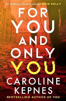 For You And Only You: The addictive new thriller in the YOU series, now a hit Netflix show - Caroline Kepnes - cover