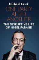 One Party After Another: The Disruptive Life of Nigel Farage - Michael Crick - cover