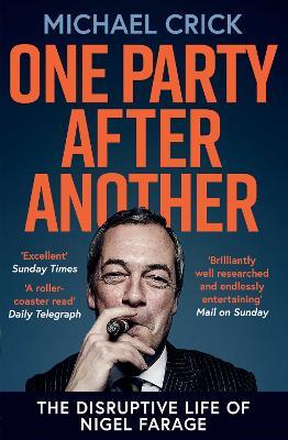 One Party After Another: The Disruptive Life of Nigel Farage - Michael Crick - cover