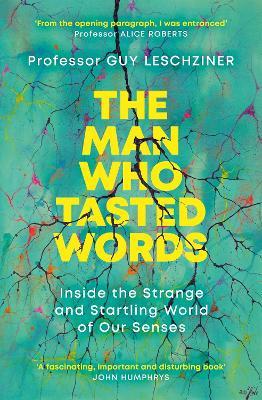 The Man Who Tasted Words: Inside the Strange and Startling World of Our Senses - Guy Leschziner - cover