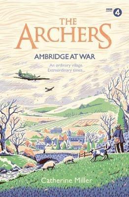 The Archers: Ambridge At War - Catherine Miller - cover