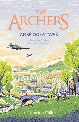 The Archers: Ambridge At War - Catherine Miller - cover