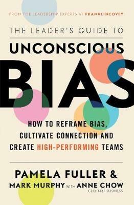 The Leader's Guide to Unconscious Bias - Pamela Fuller,Mark Murphy,Anne Chow - cover