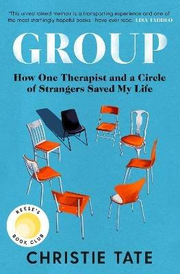 Group: How One Therapist and a Circle of Strangers Saved My Life - Christie Tate - cover