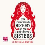 The True and Splendid History of the Harristown Sisters