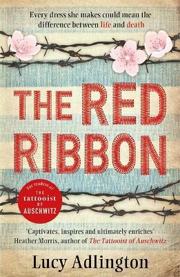 The Red Ribbon: 'Captivates, inspires and ultimately enriches' Heather Morris, author of The Tattooist of Auschwitz - Lucy Adlington - cover