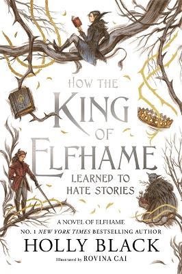 How the King of Elfhame Learned to Hate Stories (The Folk of the Air series): The perfect gift for fans of Fantasy Fiction - Holly Black - cover