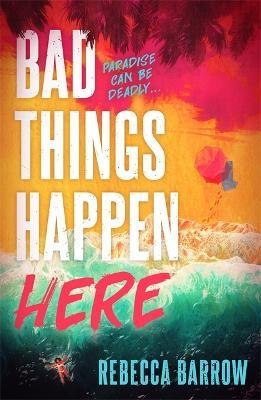 Bad Things Happen Here: this summer's hottest thriller - Rebecca Barrow - cover