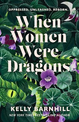 When Women Were Dragons: an enduring, feminist novel from New York Times bestselling author, Kelly Barnhill - Kelly Barnhill - cover