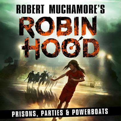 Robin Hood 7: Prisons, Parties & Powerboats (Robert Muchamore's Robin Hood)