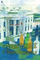 The Vegetable, or From President to Postman [A Whisky Priest Book] - F. Scott Fitzgerald - cover