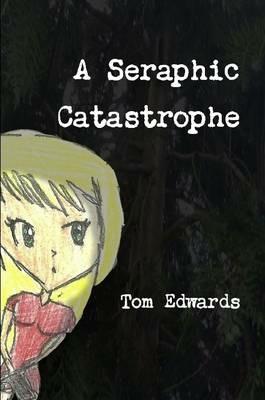 A Seraphic Catastrophe - Tom Edwards - cover