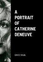 A Portrait of Catherine Deneuve