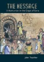 The Message: A Romance in the Days of Ezra - John Thatcher - cover