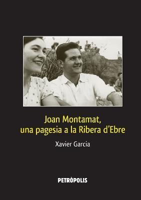 Joan Montamat, una pagesia a la Ribera d'Ebre - Xavier Garcia - cover