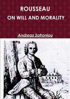 Rousseau on Will and Morality - Andreas Sofroniou - cover