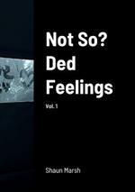 Not So? Ded Feelings: vol. 1