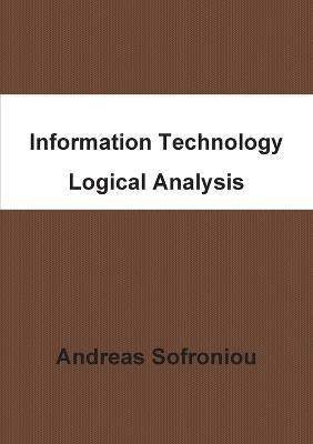 Information Technology Logical Analysis - Andreas Sofroniou - cover